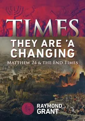 Vremurile - se „schimbă”: Matei 24 și sfârșitul vremurilor - Times - They Are 'A Changing: Matthew 24 & the End Times