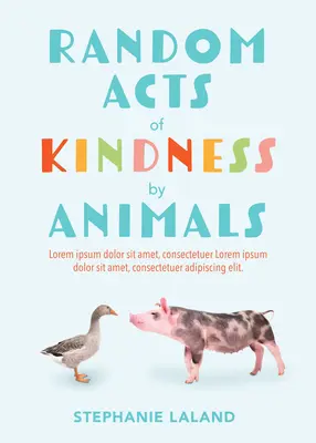 Acte aleatorii de bunătate din partea animalelor: Inspiring True Tales of Animal Love (Animal Stories for Adults, Animal Love Book) - Random Acts of Kindness by Animals: Inspiring True Tales of Animal Love (Animal Stories for Adults, Animal Love Book)