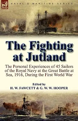 The Fighting at Jutland: Experiențele personale ale 45 de marinari ai Marinei Regale la marea bătălie de pe mare, 1916, în timpul Primului Război Mondial - The Fighting at Jutland: the Personal Experiences of 45 Sailors of the Royal Navy at the Great Battle at Sea, 1916, During the First World War