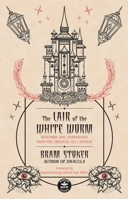 Bârlogul viermelui alb: Restaurată și integrală după ediția originală din 1911 - The Lair of the White Worm: Restored and Unabridged from the Original 1911 Edition
