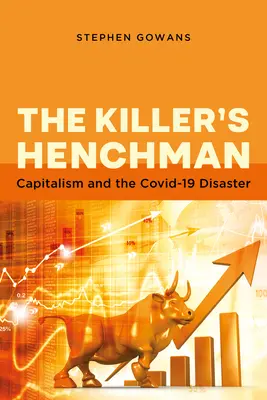 Sluga ucigașului: Capitalismul și dezastrul Covid-19 - The Killer's Henchman: Capitalism and the Covid-19 Disaster