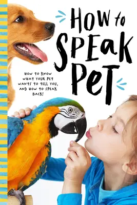 Cum să vorbești animal: Decodifică limbajul secret al câinilor, pisicilor, păsărilor, reptilelor și nu numai! - How to Speak Animal: Decode the Secret Language of Dogs, Cats, Birds, Reptiles, and More!