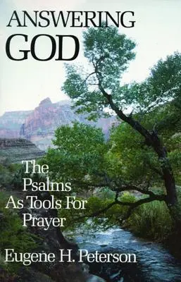 Răspunzându-i lui Dumnezeu: Psalmii ca instrumente de rugăciune [The Psalms as Tools for Prayer - Answering God: The Psalms as Tools for Prayer