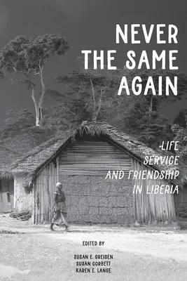 Niciodată la fel: Viață, serviciu și prietenie în Liberia - Never the Same Again: Life, Service, and Friendship in Liberia