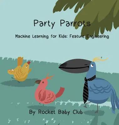 Papagalii de petrecere: Învățarea mecanică pentru copii: Ingineria caracteristicilor - Party Parrots: Machine Learning For Kids: Feature Engineering