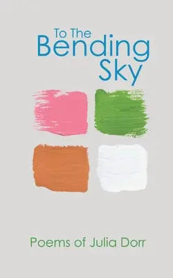 To The Bending Sky: Poezii de Julia Dorr - To The Bending Sky: Poems of Julia Dorr