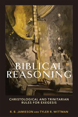 Raționament biblic: Reguli hristologice și trinitare pentru exegeză - Biblical Reasoning: Christological and Trinitarian Rules for Exegesis