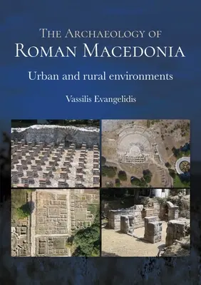 Arheologia Macedoniei romane: Mediile urbane și rurale - The Archaeology of Roman Macedonia: Urban and Rural Environments
