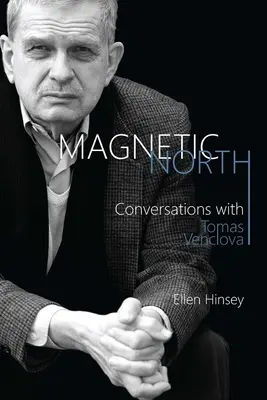 Magnetic North: Conversații cu Tomas Venclova - Magnetic North: Conversations with Tomas Venclova
