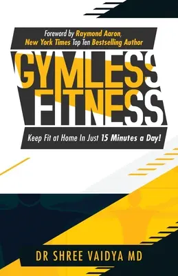 Fitness fără sală: Menține-te în formă, la tine acasă, în doar 15 minute pe zi! - Gymless Fitness: Keep fit, at home, in just 15 minutes a day!