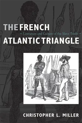 Triunghiul francez al Atlanticului: Literatura și cultura comerțului cu sclavi - The French Atlantic Triangle: Literature and Culture of the Slave Trade