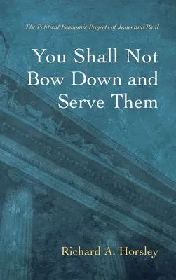 Să nu te închini în fața lor și să-i servești - You Shall Not Bow Down and Serve Them