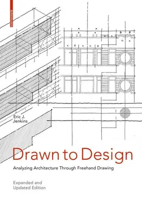 Drawn to Design: Analyzing Architecture Through FreeHand Drawing -- Ediție extinsă și actualizată - Drawn to Design: Analyzing Architecture Through FreeHand Drawing -- Expanded and Updated Edition