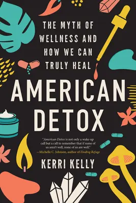 American Detox: Mitul bunăstării și cum ne putem vindeca cu adevărat: The Myth of Wellness and How We Can Truly Heal - American Detox: The Myth of Wellness and How We Can Truly Heal