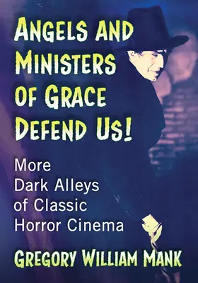 Îngerii și miniștrii harului ne apără! Mai multe alei întunecate ale filmului horror clasic - Angels and Ministers of Grace Defend Us!: More Dark Alleys of Classic Horror Cinema