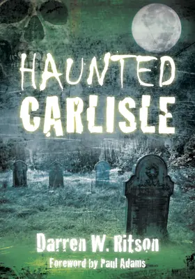 Bântuit Carlisle - Haunted Carlisle