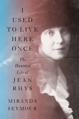 Am locuit aici cândva: Viața bântuită a lui Jean Rhys - I Used to Live Here Once: The Haunted Life of Jean Rhys