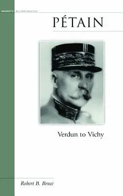 Petain: De la Verdun la Vichy - Petain: Verdun to Vichy