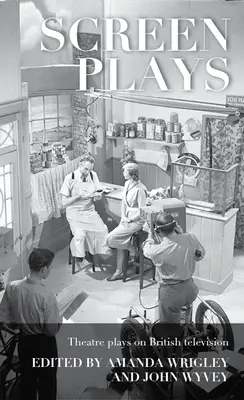 Screen Plays: Piese de teatru la televiziunea britanică - Screen Plays: Theatre Plays on British Television