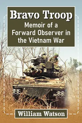 Bravo Troop: Memoriile din Vietnam ale unui observator avansat - Bravo Troop: A Forward Observer's Vietnam Memoir