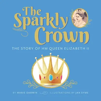 The Sparkly Crown: Povestea Majestății Sale Regina Elisabeta a II-a - The Sparkly Crown: The Story of HM Queen Elizabeth II