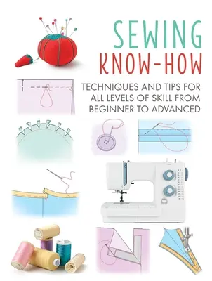 Sewing Know-How: Tehnici și sfaturi pentru toate nivelurile de abilitate, de la începător la avansatvolumul 4 - Sewing Know-How: Techniques and Tips for All Levels of Skill from Beginner to Advancedvolume 4