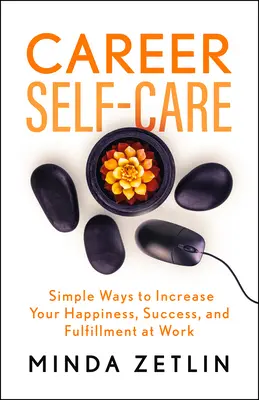 Autoîngrijirea carierei: Găsește-ți fericirea, succesul și împlinirea la locul de muncă - Career Self-Care: Find Your Happiness, Success, and Fulfillment at Work