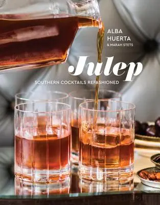 Julep: Southern Cocktails Refashioned [O carte de rețete] - Julep: Southern Cocktails Refashioned [A Recipe Book]
