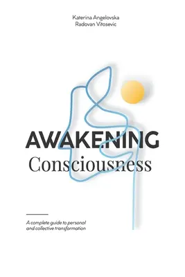 Trezirea conștiinței: Un ghid complet pentru transformarea personală și colectivă - Awakening Consciousness: A complete guide to personal and collective transformation