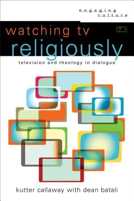 Watching TV Religiously: Televiziunea și teologia în dialog - Watching TV Religiously: Television and Theology in Dialogue