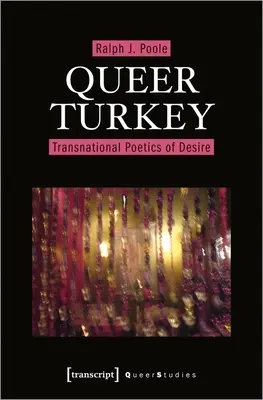 Queer Turcia: Poetica transnațională a dorinței - Queer Turkey: Transnational Poetics of Desire