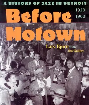Înainte de Motown: O istorie a jazzului în Detroit, 1920-60 - Before Motown: A History of Jazz in Detroit, 1920-60