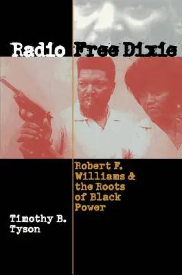 Radio Free Dixie: Robert F. Williams și rădăcinile puterii negrilor - Radio Free Dixie: Robert F. Williams and the Roots of Black Power