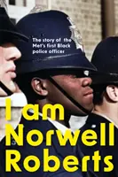 Eu sunt Norwell Roberts - Povestea primului ofițer de poliție de culoare din Met - I Am Norwell Roberts - The story of the Met's first Black police officer
