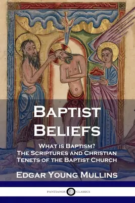 Credințele baptiste: Ce este botezul? Scripturile și principiile creștine ale Bisericii Baptiste - Baptist Beliefs: What is Baptism? The Scriptures and Christian Tenets of the Baptist Church
