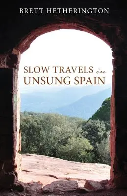 Călătorii lente în Spania necunoscută - Slow Travels in Unsung Spain