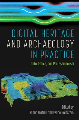 Patrimoniul digital și arheologia în practică: Date, etică și profesionalism - Digital Heritage and Archaeology in Practice: Data, Ethics, and Professionalism