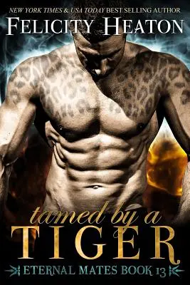Îmblânzită de un tigru: Eternal Mates Romance Series - Tamed by a Tiger: Eternal Mates Romance Series