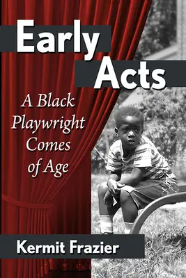 Primele acte: A Black Playwright Comes of Age (Un dramaturg negru ajunge la maturitate) - First Acts: A Black Playwright Comes of Age