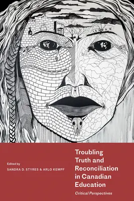 Adevăr tulburător și reconciliere în educația canadiană: Perspective critice - Troubling Truth and Reconciliation in Canadian Education: Critical Perspectives
