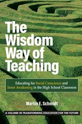 Modul înțelept de predare: Educarea pentru conștiința socială și trezirea interioară în clasa de liceu - The Wisdom Way of Teaching: Educating for Social Conscience and Inner Awakening in the High School Classroom