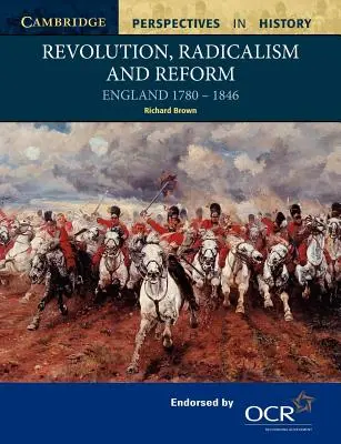 Revoluție, radicalism și reformă: Anglia 1780-1846 - Revolution, Radicalism and Reform: England 1780-1846