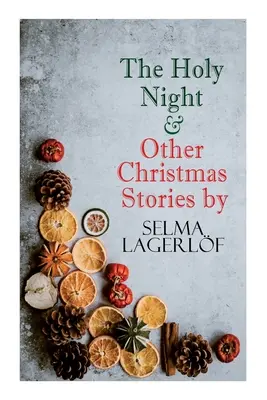 Noaptea sfântă și alte povești de Crăciun de Selma Lagerlf: Seria Specialități de Crăciun - The Holy Night & Other Christmas Stories by Selma Lagerlf: Christmas Specials Series