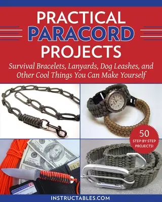 Proiecte practice Paracord: Brățări de supraviețuire, șnururi, lese pentru câini și alte lucruri interesante pe care le puteți face singuri - Practical Paracord Projects: Survival Bracelets, Lanyards, Dog Leashes, and Other Cool Things You Can Make Yourself