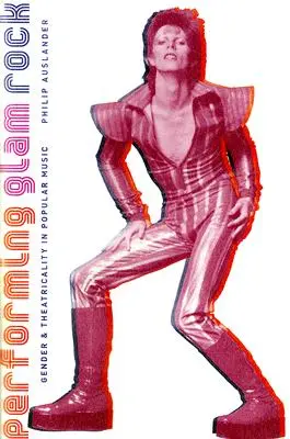 Performing Glam Rock: Gen și teatralitate în muzica populară - Performing Glam Rock: Gender and Theatricality in Popular Music