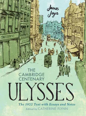 The Cambridge Centenary Ulysses: Textul din 1922 cu eseuri și note - The Cambridge Centenary Ulysses: The 1922 Text with Essays and Notes