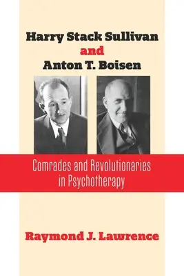 Harry Stack Sullivan și Anton T. Boisen: Tovarăși și revoluționari în psihoterapie - Harry Stack Sullivan and Anton T. Boisen: Comrades and Revolutionaries in Psychotherapy