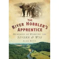 River Hobbler's Apprentice - Amintiri din munca pe râurile Severn și Wye - River Hobbler's Apprentice - Memories of Working the Severn and Wye