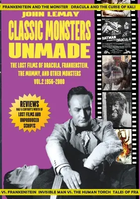 Monștri clasici nefăcuți: The Lost Films of Dracula, Frankenstein, the Mummy, and Other Monsters (Volumul 2: 1956-2000) - Classic Monsters Unmade: The Lost Films of Dracula, Frankenstein, the Mummy, and Other Monsters (Volume 2: 1956-2000)