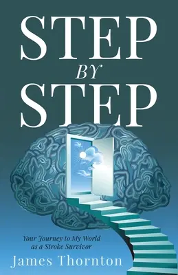 PAS...cu...PAS: Călătoria ta în lumea mea ca supraviețuitor al unui accident vascular cerebral - STEP...by...STEP: Your Journey to My World as a Stroke Survivor